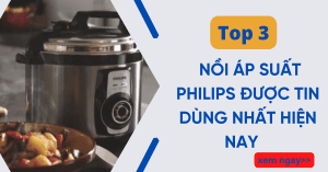 Top 3 nồi áp suất Philips làm “siêu lòng" người tiêu dùng Việt Nam 1